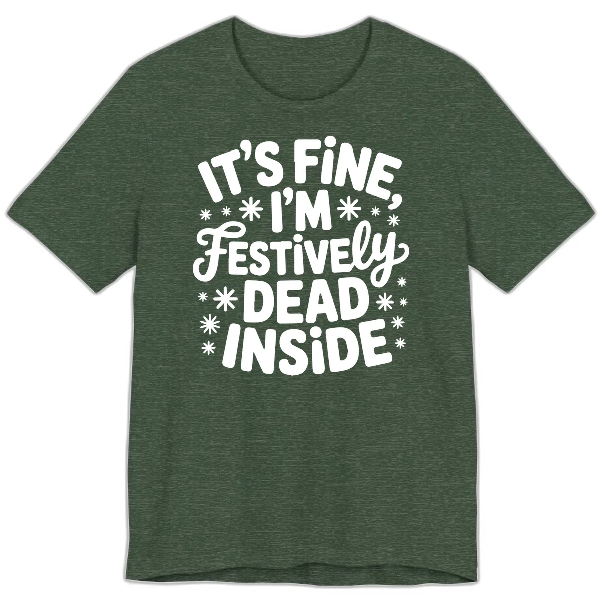 It's Fine I'm Festively Dead Inside Premium T-Shirt in Heather Forest