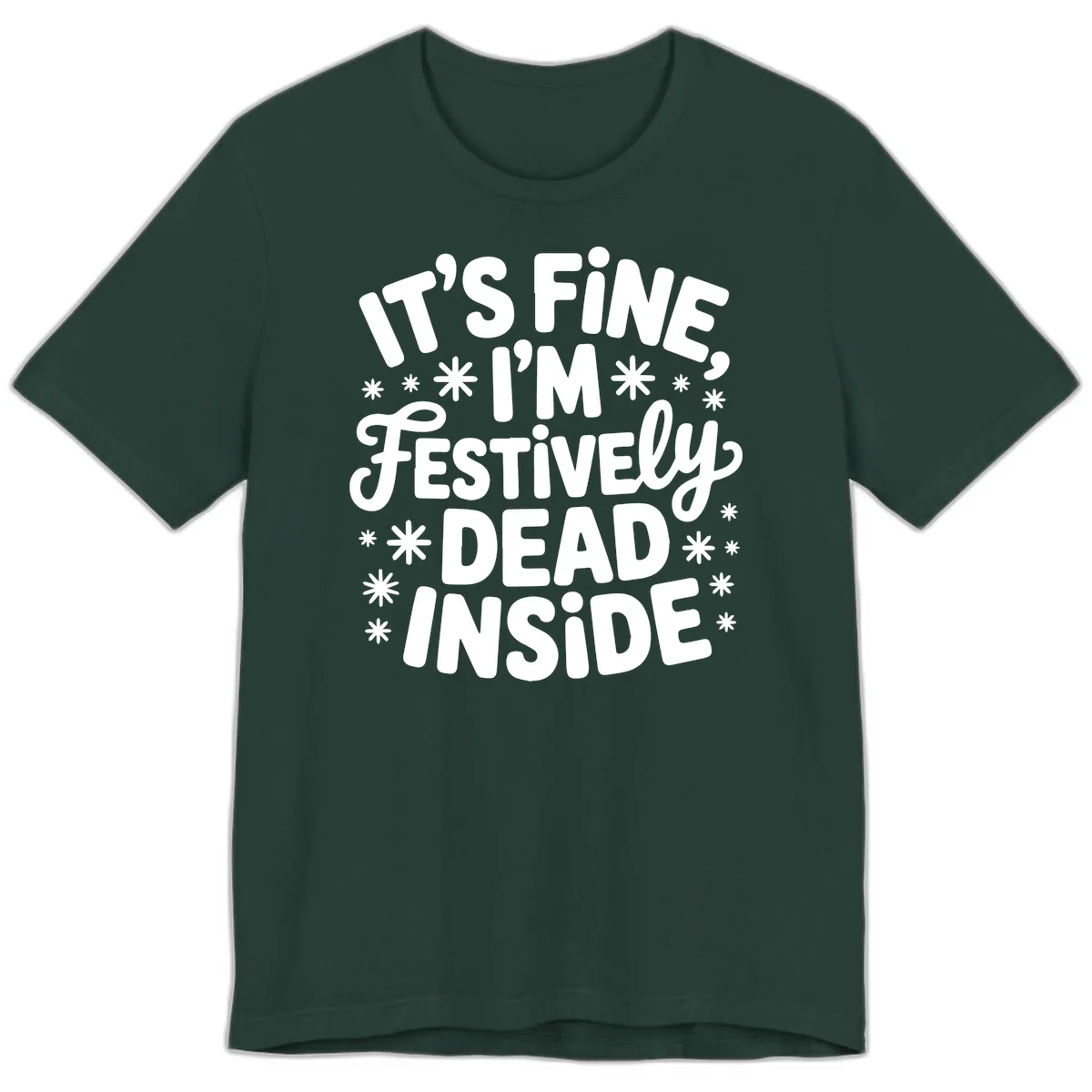 It's Fine I'm Festively Dead Inside Premium T-Shirt in Forest