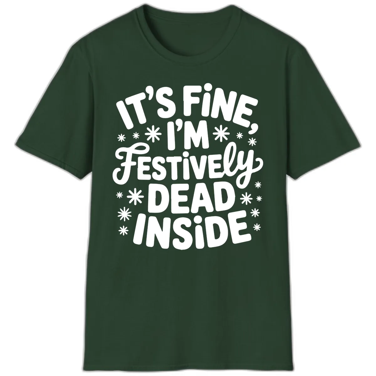 It's Fine I'm Festively Dead Inside T-Shirt in Forest Green