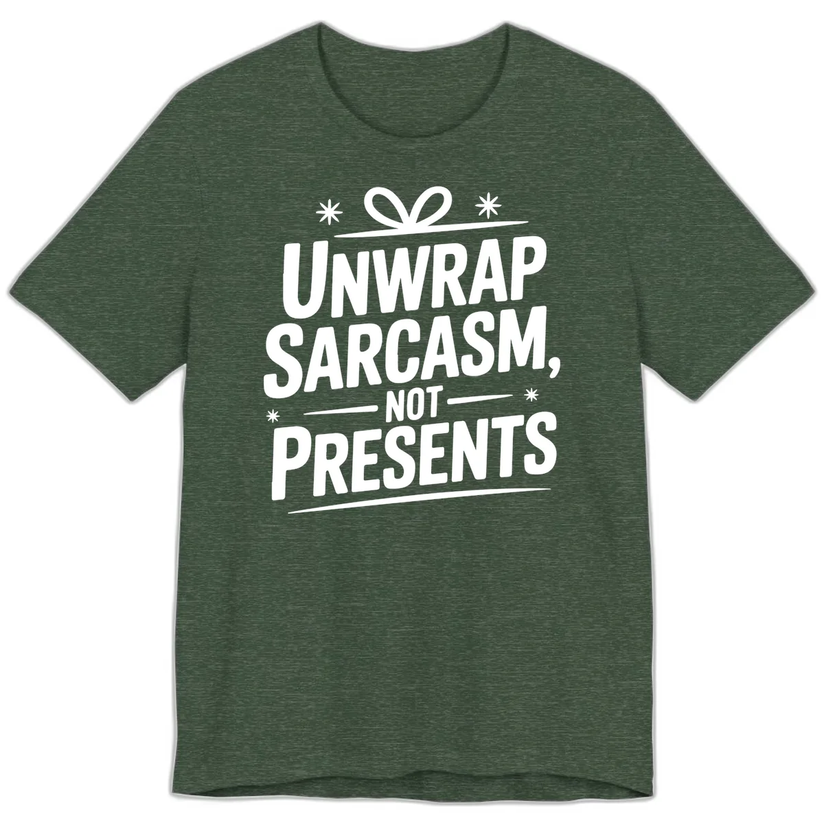 Unwrap Sarcasm Not Presents Premium T-Shirt in Heather Forest