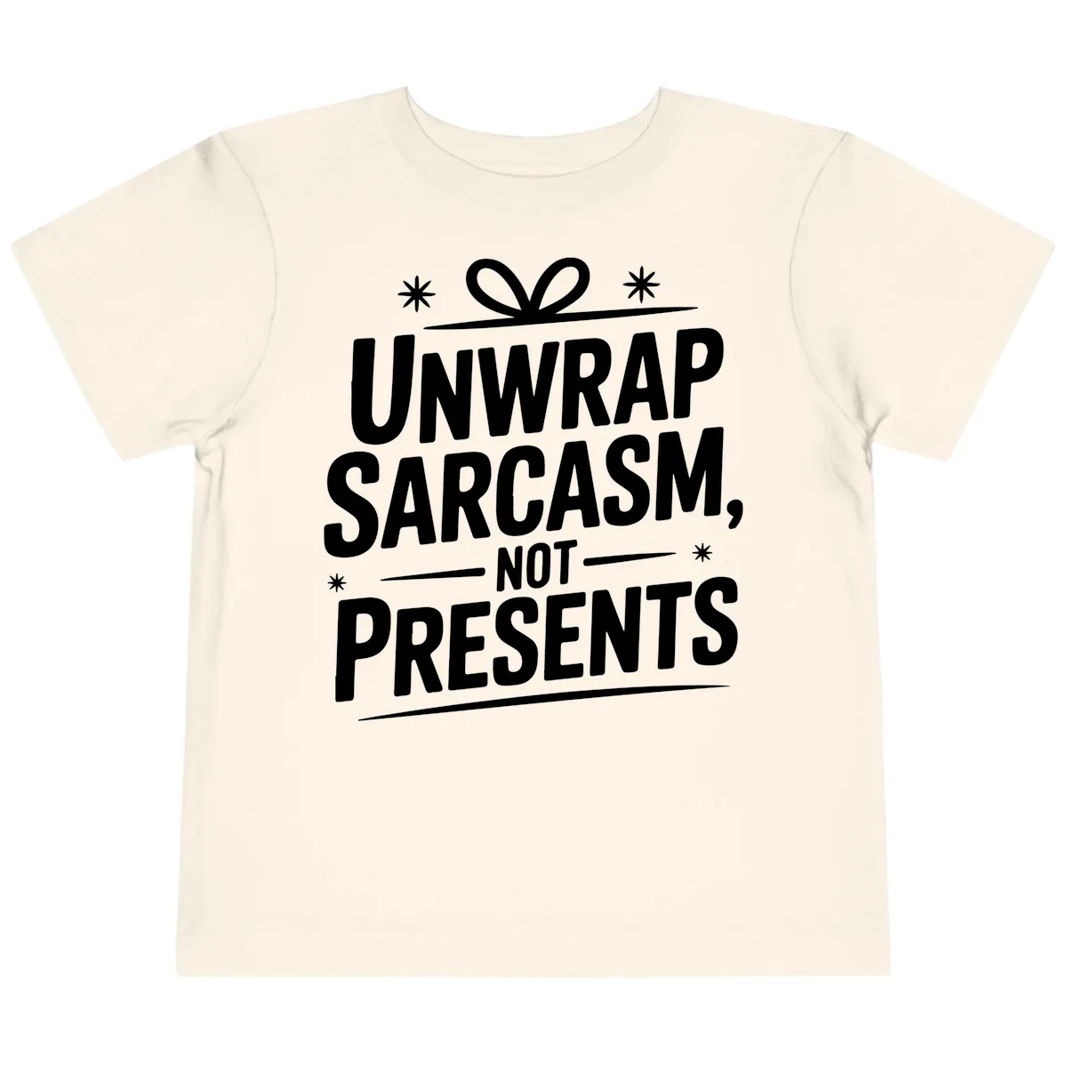 Unwrap Sarcasm Not Presents Toddler T-Shirt in Natural