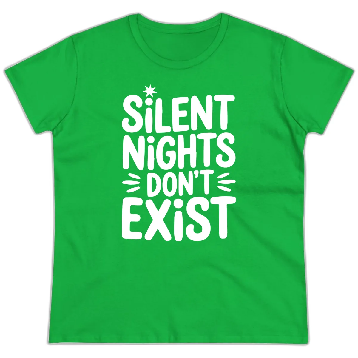 Silent Nights Don't Exist Typography Ladies Tee in Irish Green