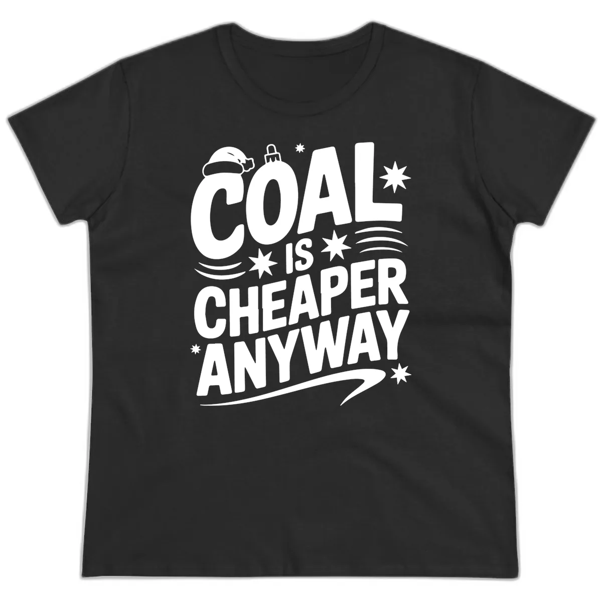 Coal Is Cheaper Anyway Christmas Design Ladies Tee in Black