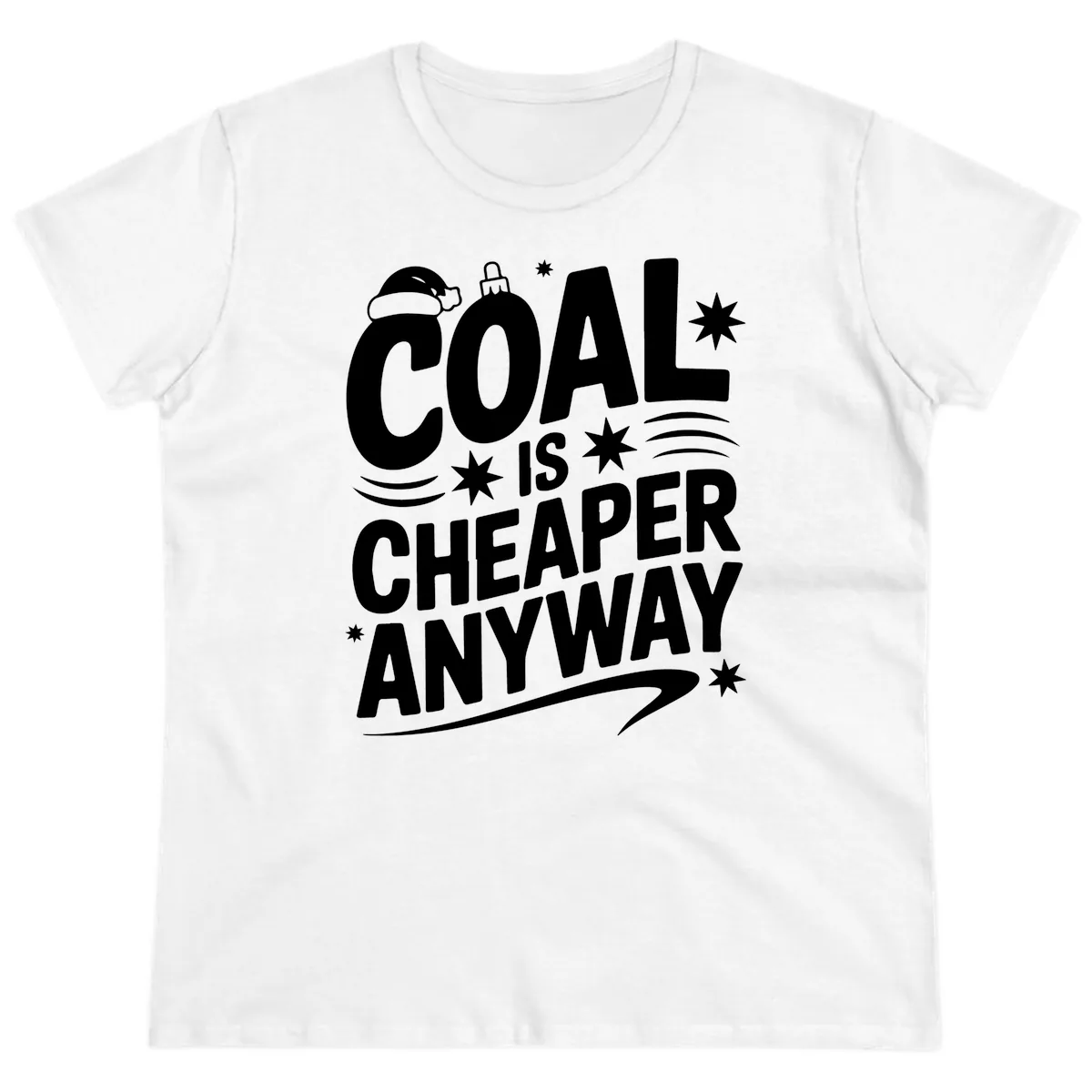 Coal Is Cheaper Anyway Christmas Design Ladies Tee in White