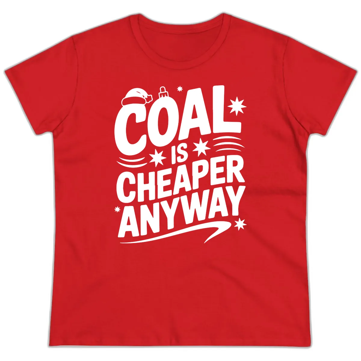 Coal Is Cheaper Anyway Christmas Design Ladies Tee in Red