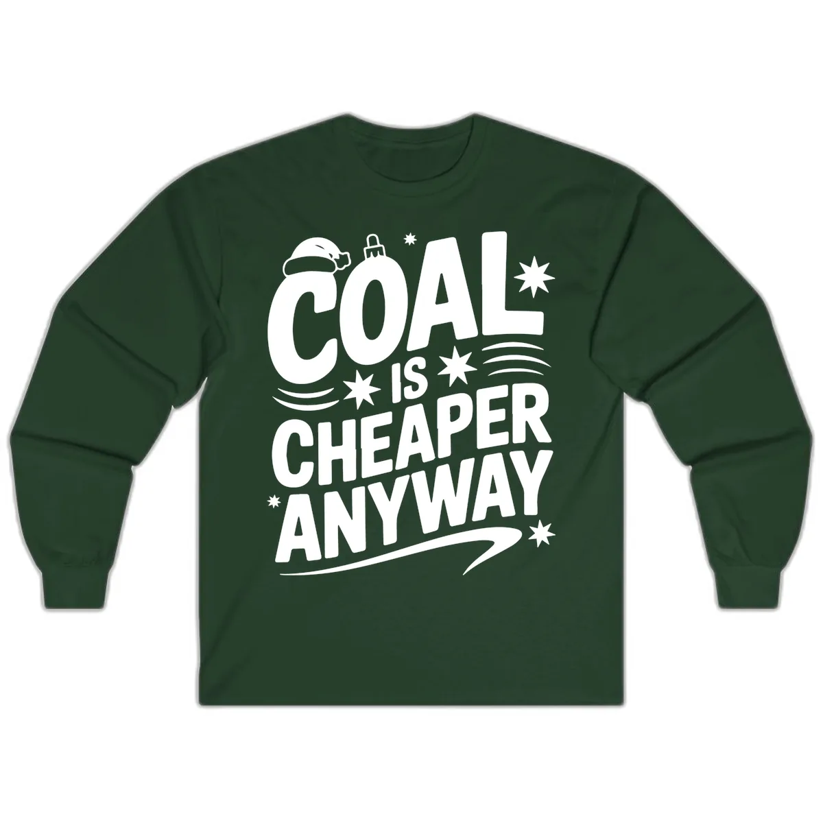 Coal Is Cheaper Anyway Christmas Design Long Sleeve in Forest Green