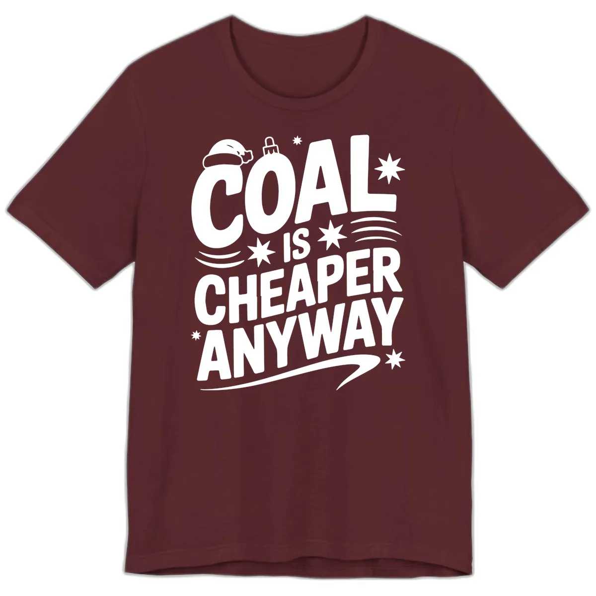 Coal Is Cheaper Anyway Christmas Design Premium T-Shirt in Maroon