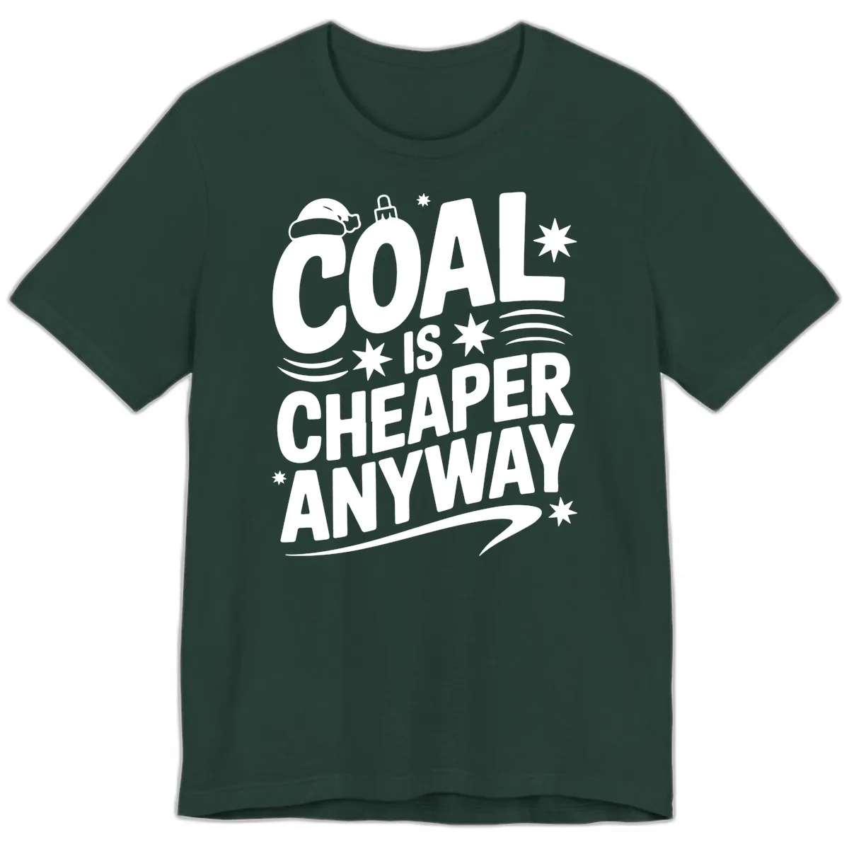 Coal Is Cheaper Anyway Christmas Design Premium T-Shirt in Forest