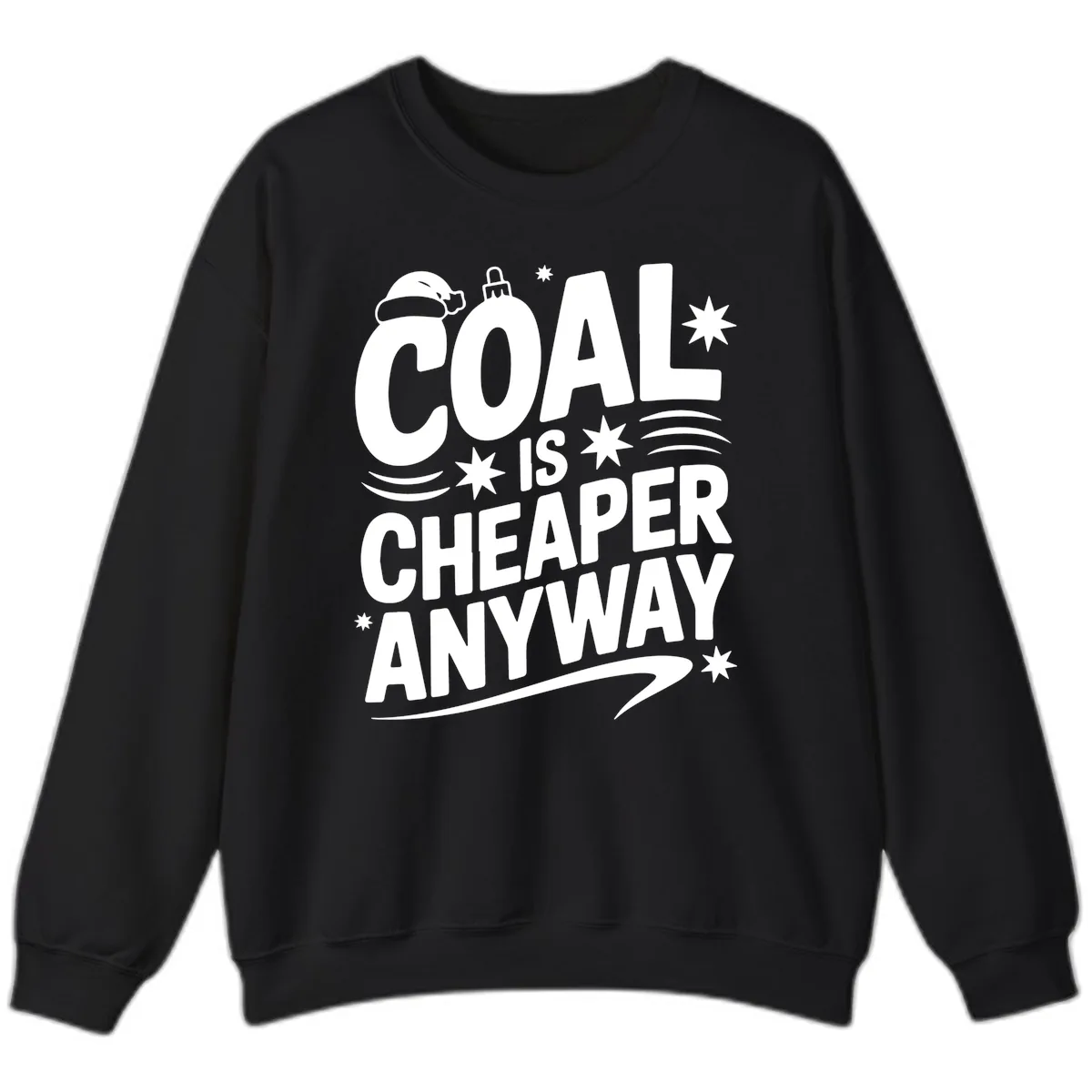 Coal Is Cheaper Anyway Christmas Design Sweatshirt in Black