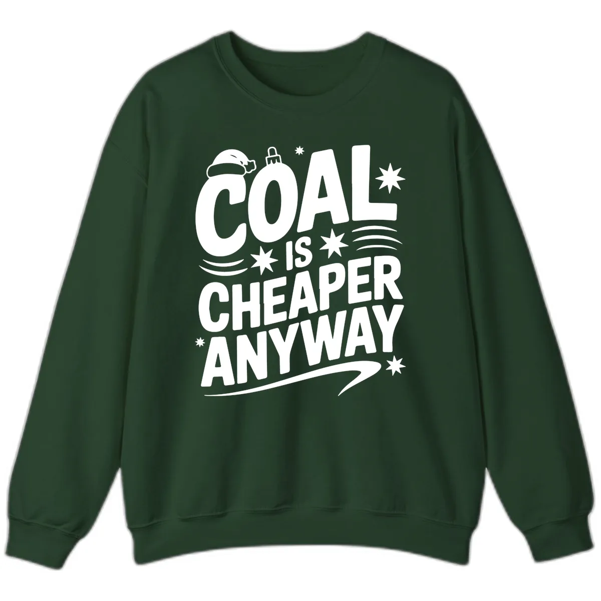 Coal Is Cheaper Anyway Christmas Design Sweatshirt in Forest Green