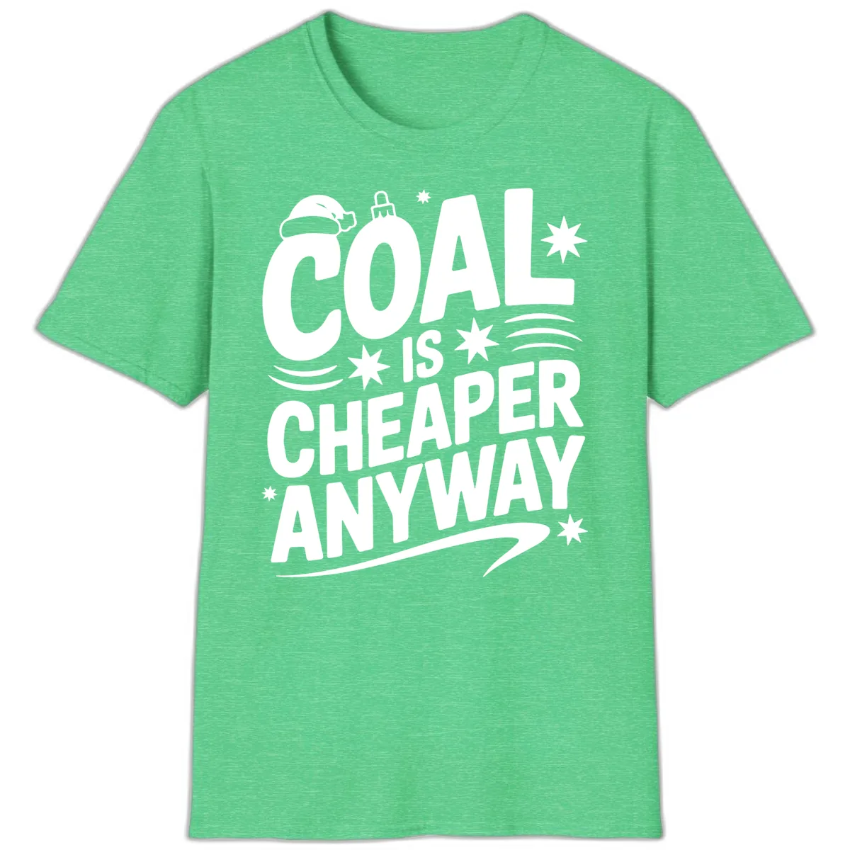 Coal Is Cheaper Anyway Christmas Design T-Shirt in Heather Irish Green