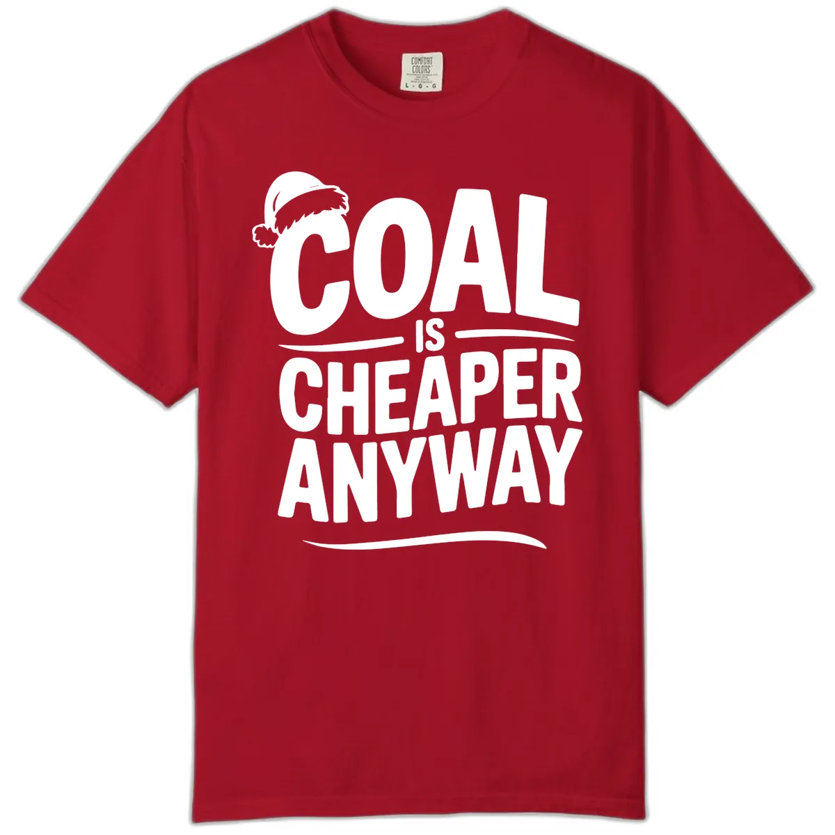 Coal Is Cheaper Anyway Christmas Design Comfort Color in Red