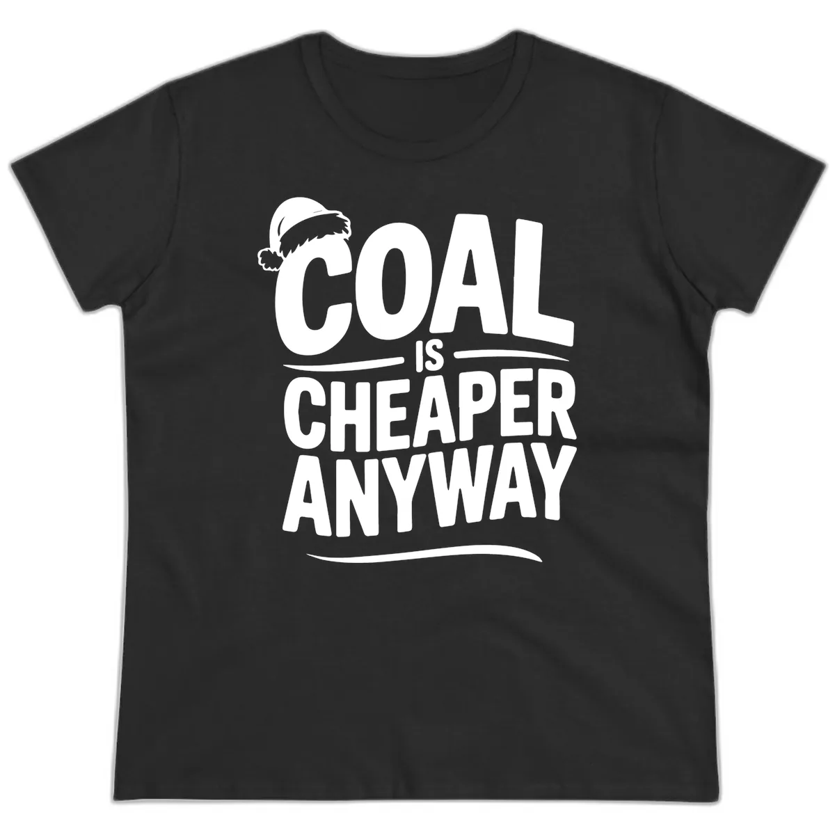 Coal Is Cheaper Anyway Christmas Design Ladies Tee in Black