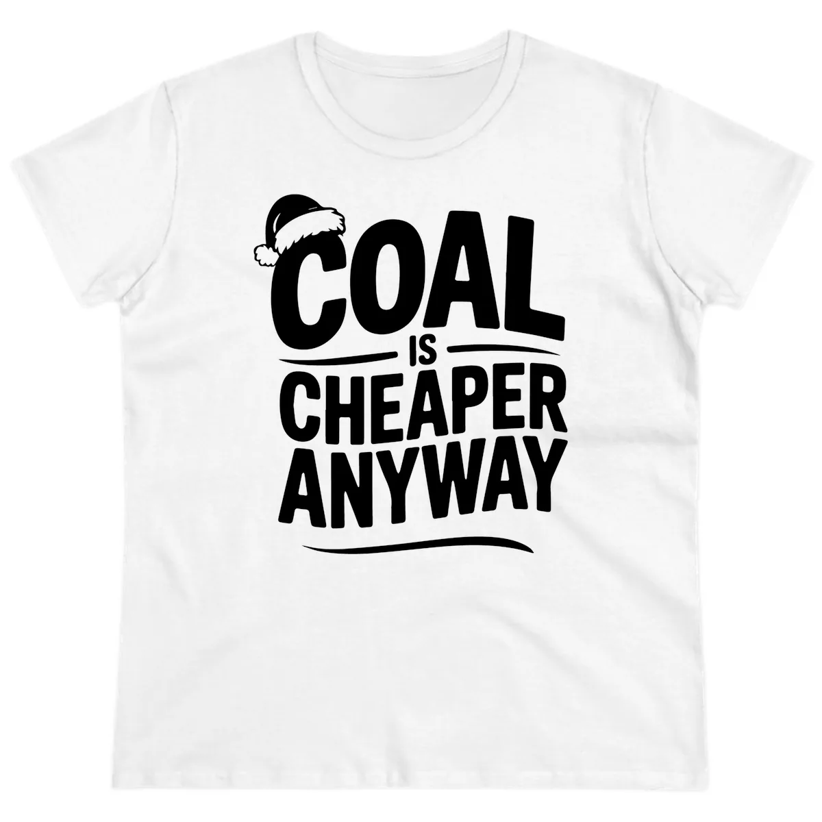 Coal Is Cheaper Anyway Christmas Design Ladies Tee in White