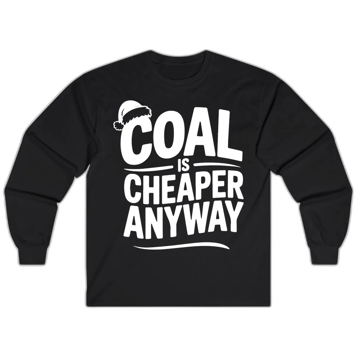 Coal Is Cheaper Anyway Christmas Design Long Sleeve in Black