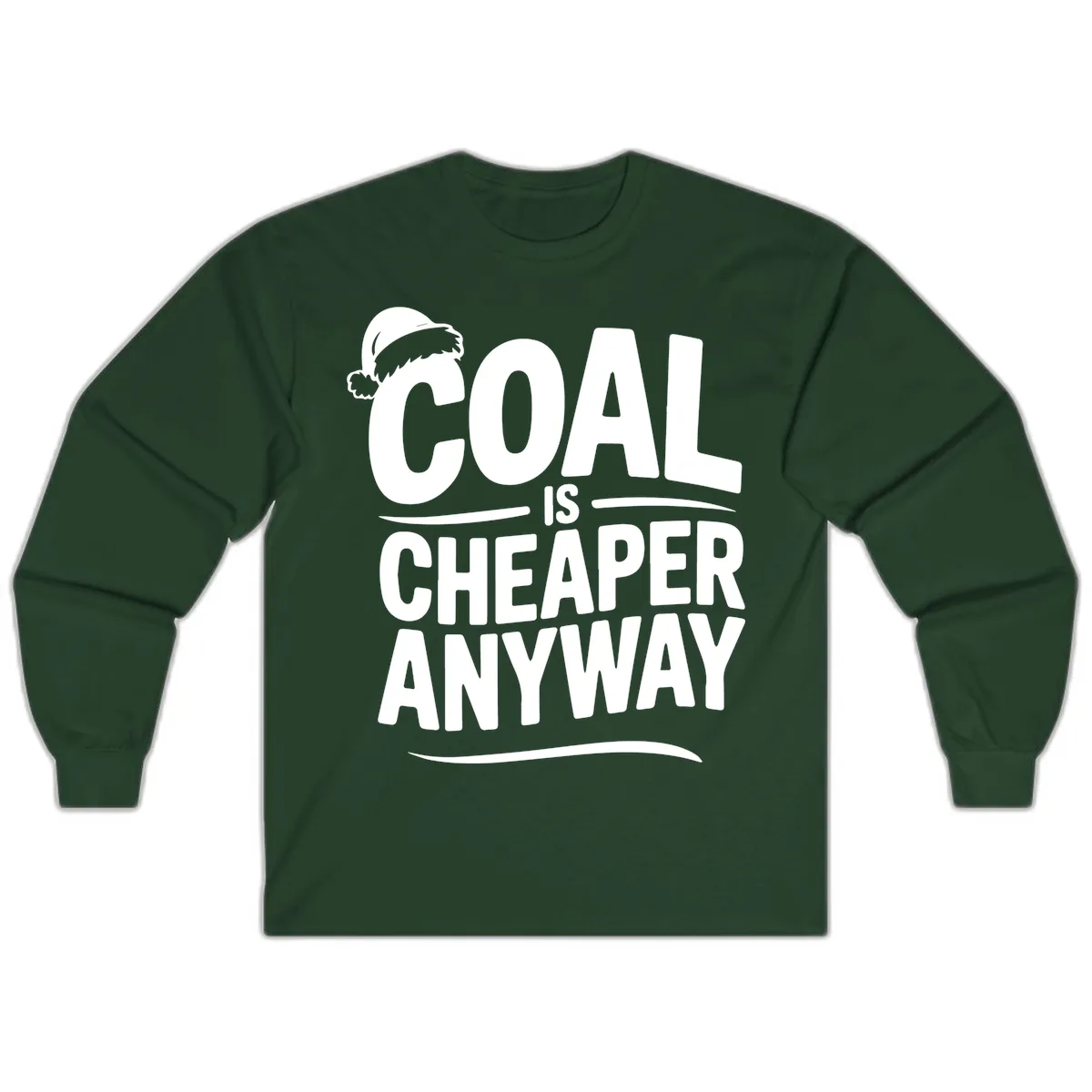 Coal Is Cheaper Anyway Christmas Design Long Sleeve in Forest Green