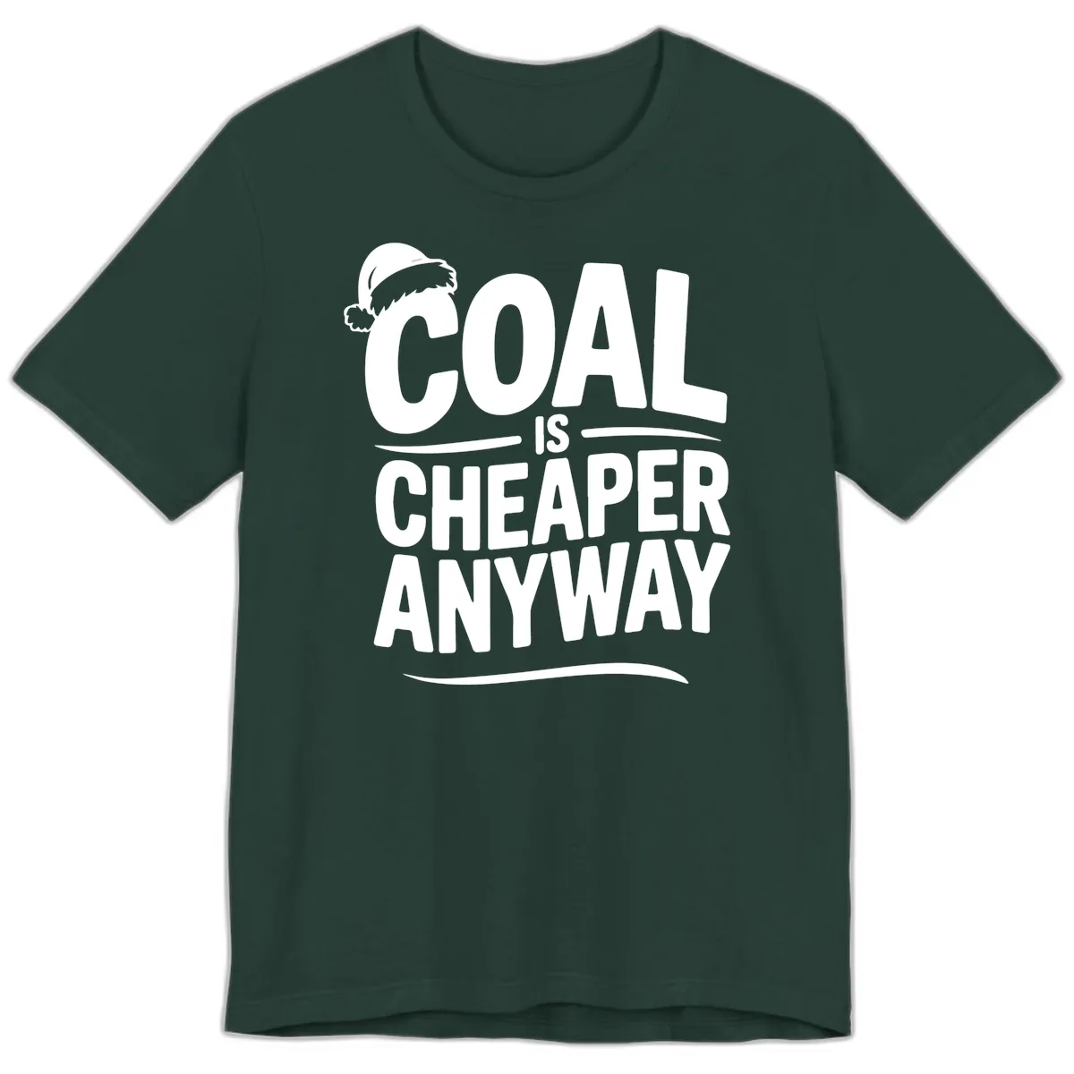 Coal Is Cheaper Anyway Christmas Design Premium T-Shirt in Forest
