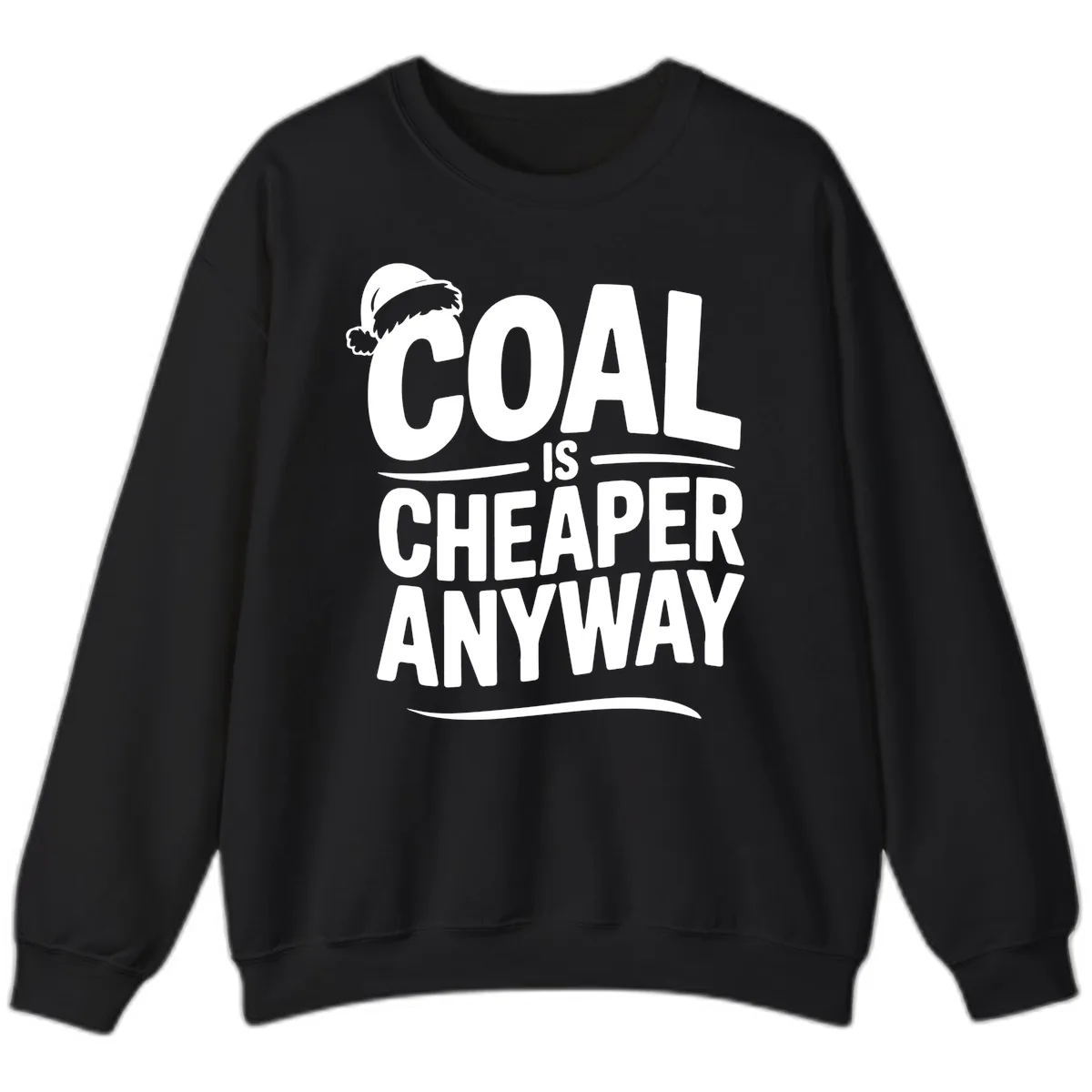 Coal Is Cheaper Anyway Christmas Design Sweatshirt in Black