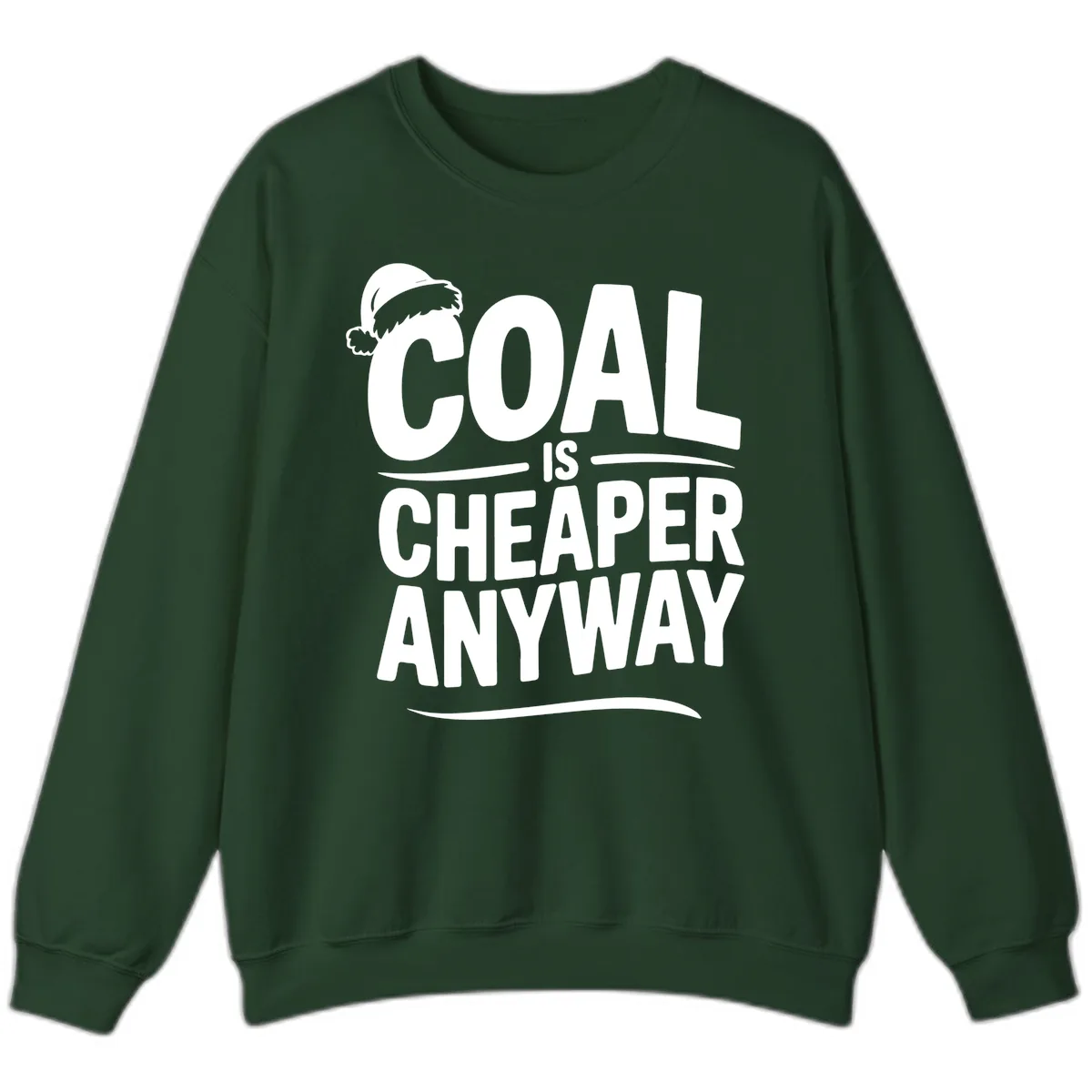 Coal Is Cheaper Anyway Christmas Design Sweatshirt in Forest Green