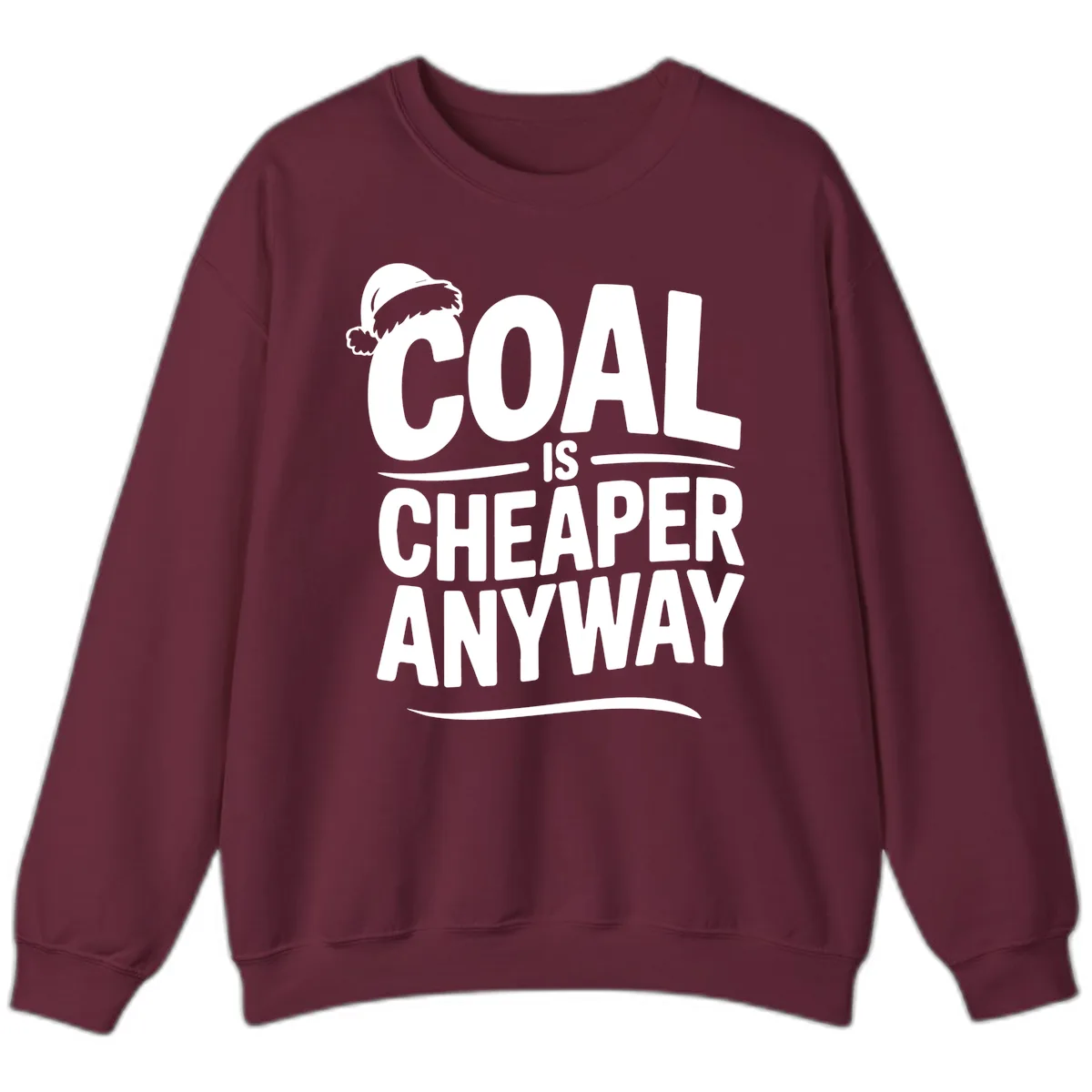 Coal Is Cheaper Anyway Christmas Design Sweatshirt in Maroon