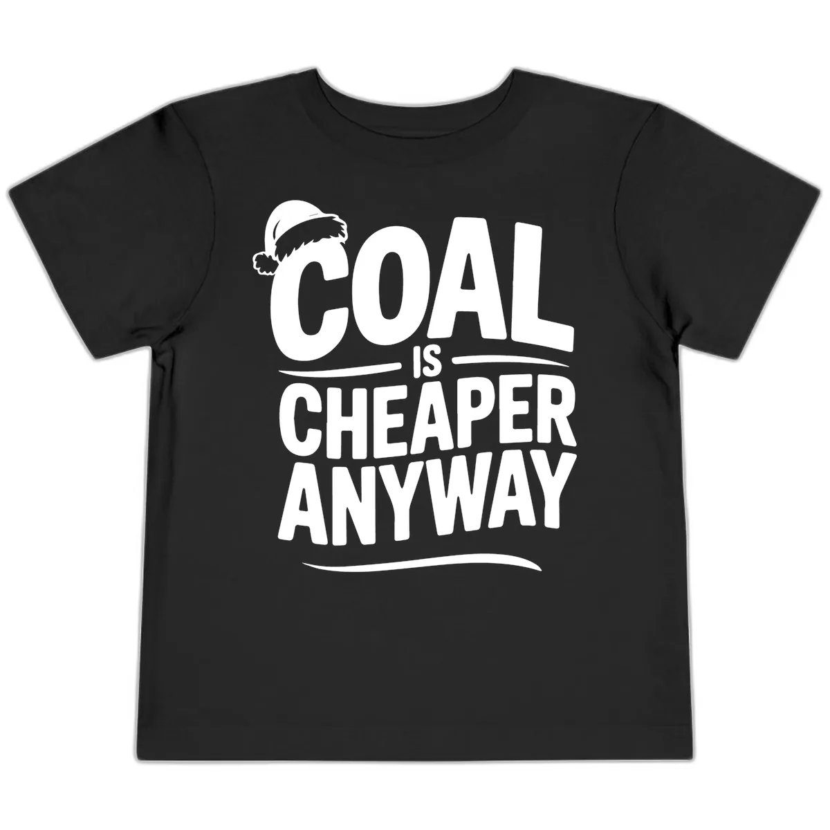 Coal Is Cheaper Anyway Christmas Design Toddler T-Shirt in Black