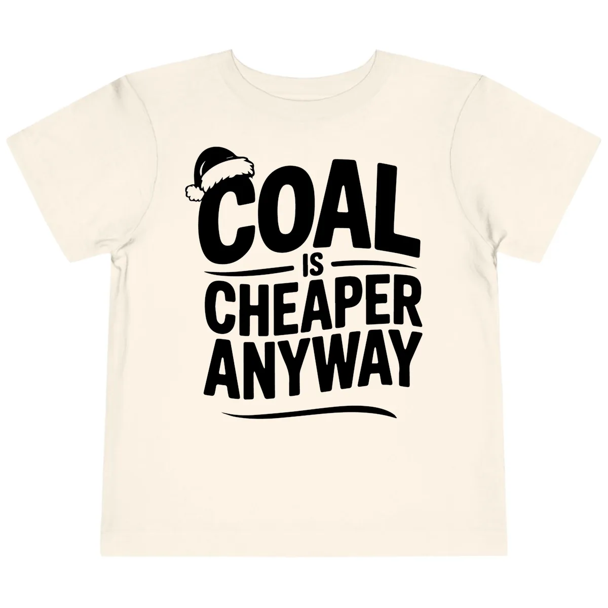 Coal Is Cheaper Anyway Christmas Design Toddler T-Shirt in Natural