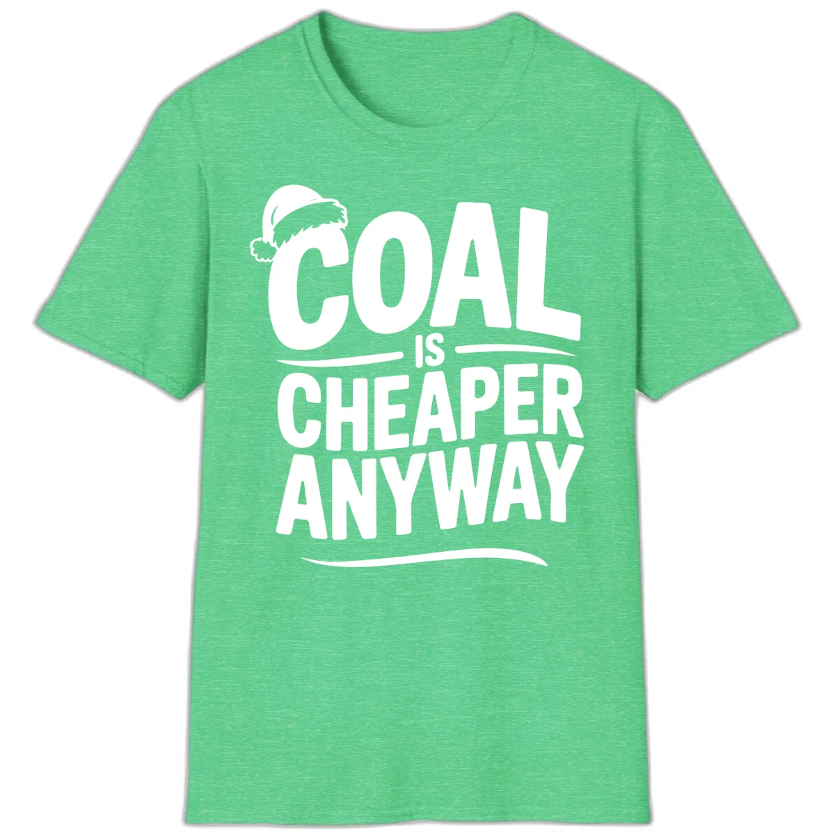 Coal Is Cheaper Anyway Christmas Design T-Shirt in Heather Irish Green