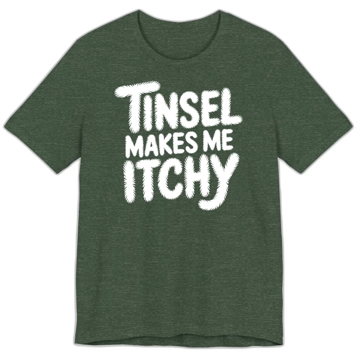 Tinsel Makes Me Itchy Typography Premium T-Shirt in Heather Forest