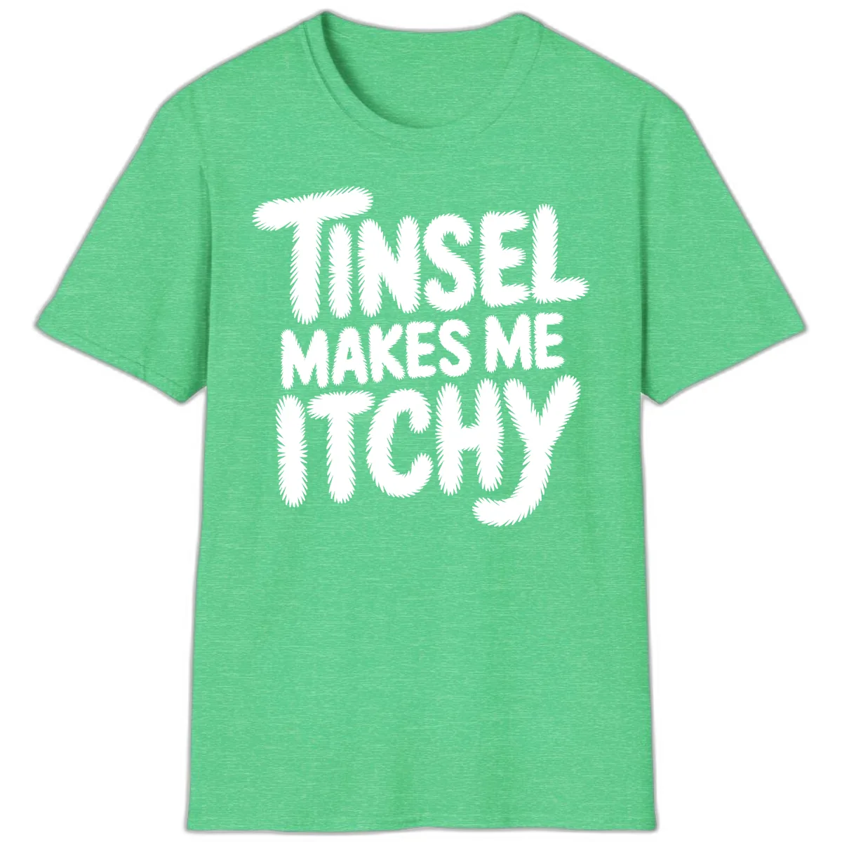 Tinsel Makes Me Itchy Typography T-Shirt in Heather Irish Green
