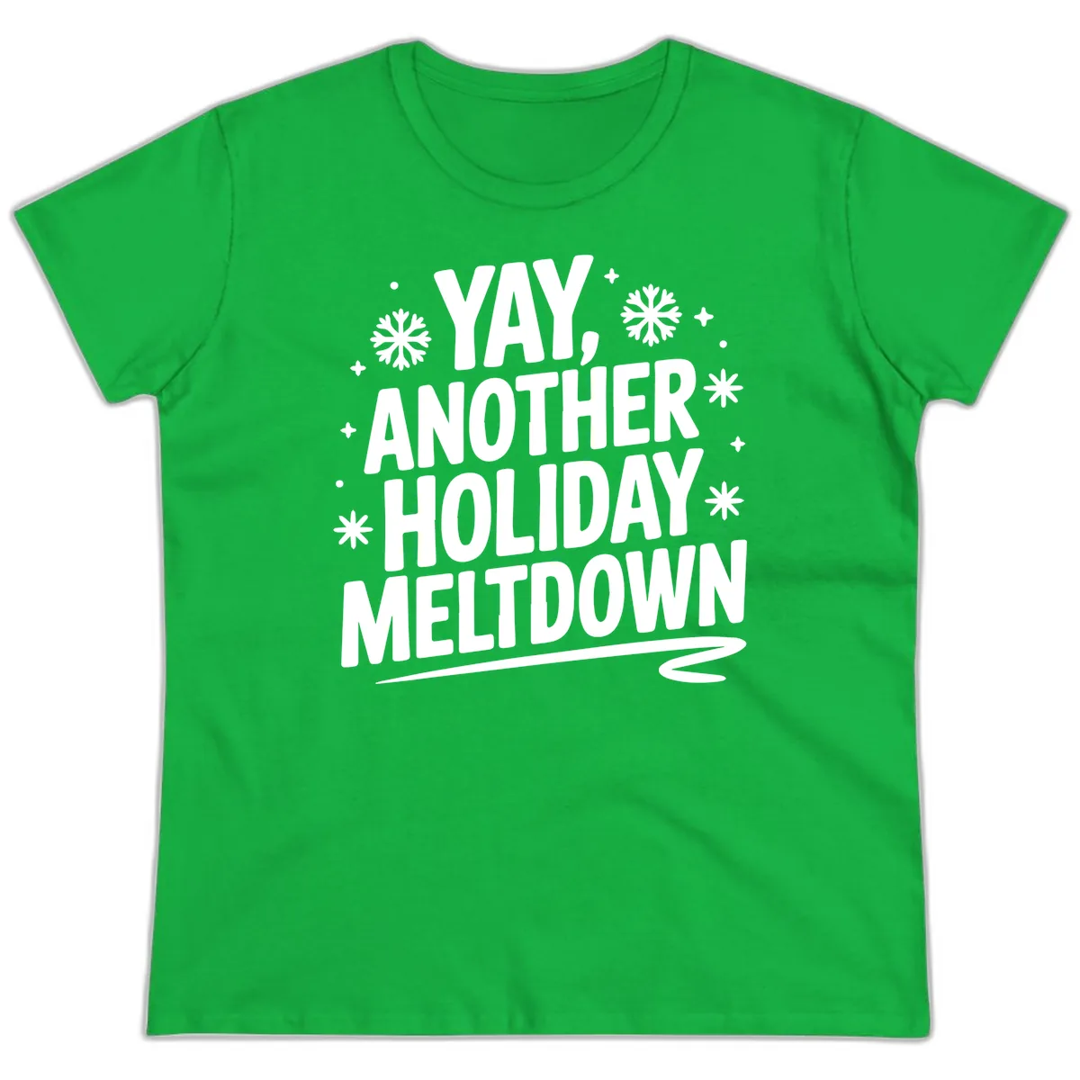Yay, Another Holiday Meltdown Typography Ladies Tee in Irish Green