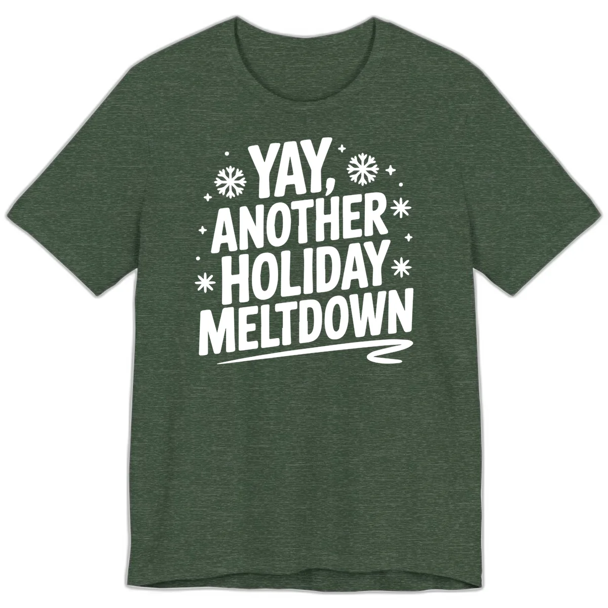 Yay, Another Holiday Meltdown Typography Premium T-Shirt in Heather Forest