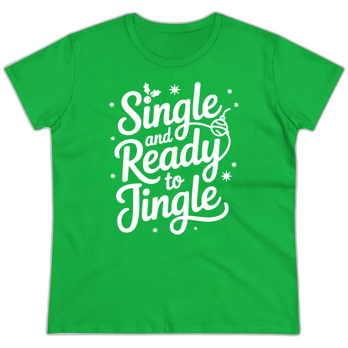 Single and Ready to Jingle Phrase Ladies Tee in Irish Green