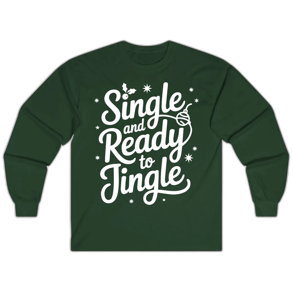 Single and Ready to Jingle Phrase Long Sleeve in Forest Green