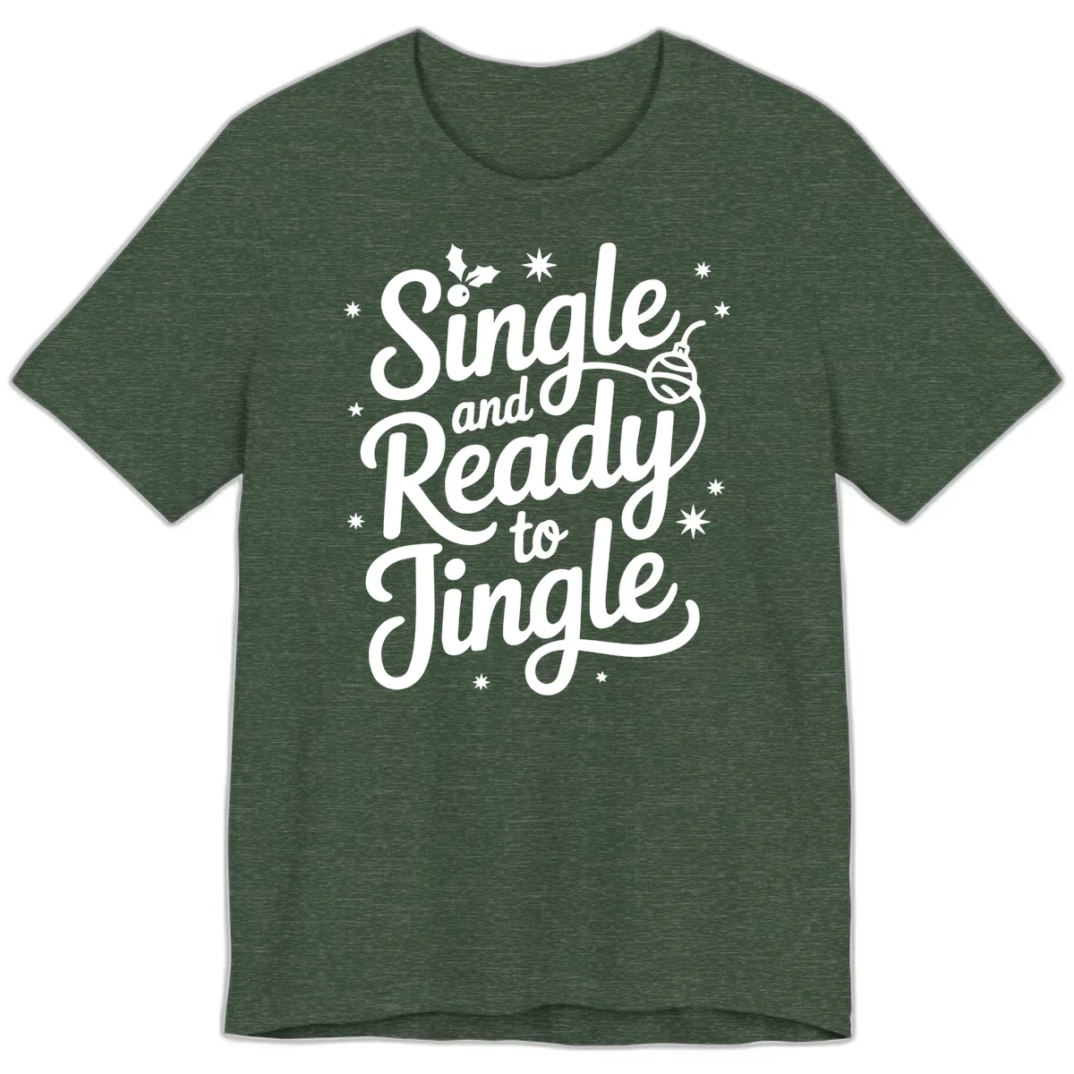 Single and Ready to Jingle Phrase Premium T-Shirt in Heather Forest