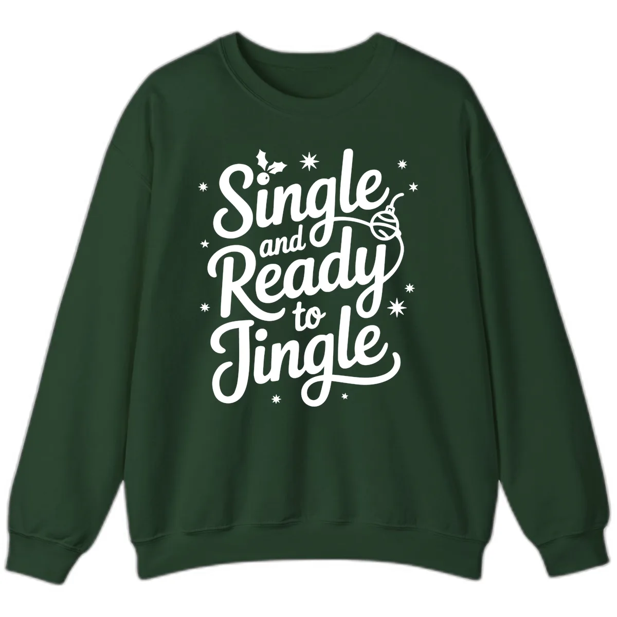 Single and Ready to Jingle Phrase Sweatshirt in Forest Green