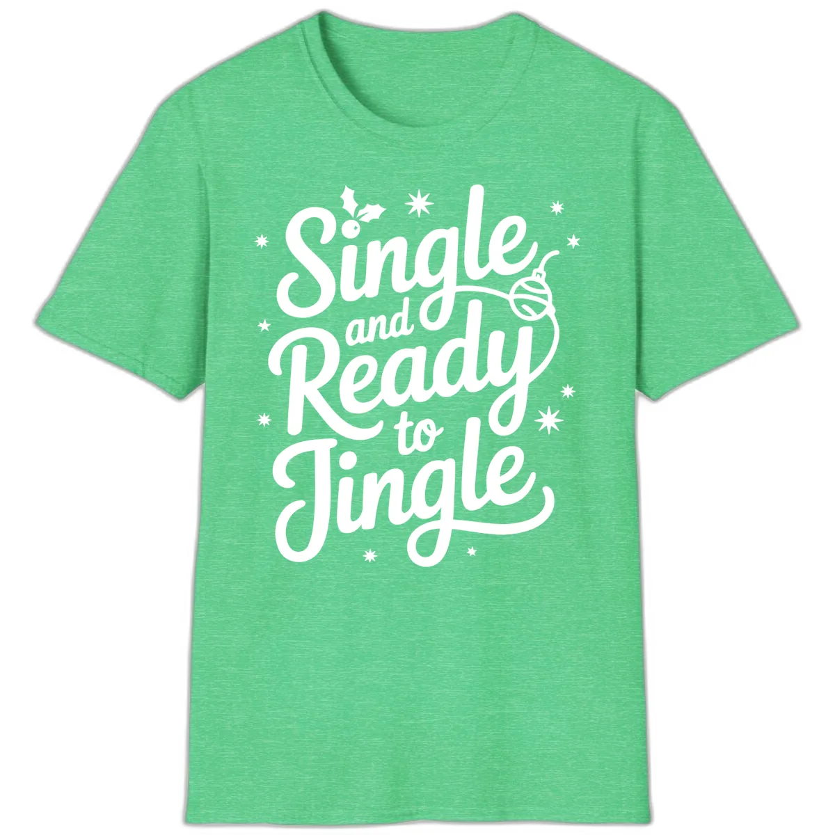Single and Ready to Jingle Phrase T-Shirt in Heather Irish Green