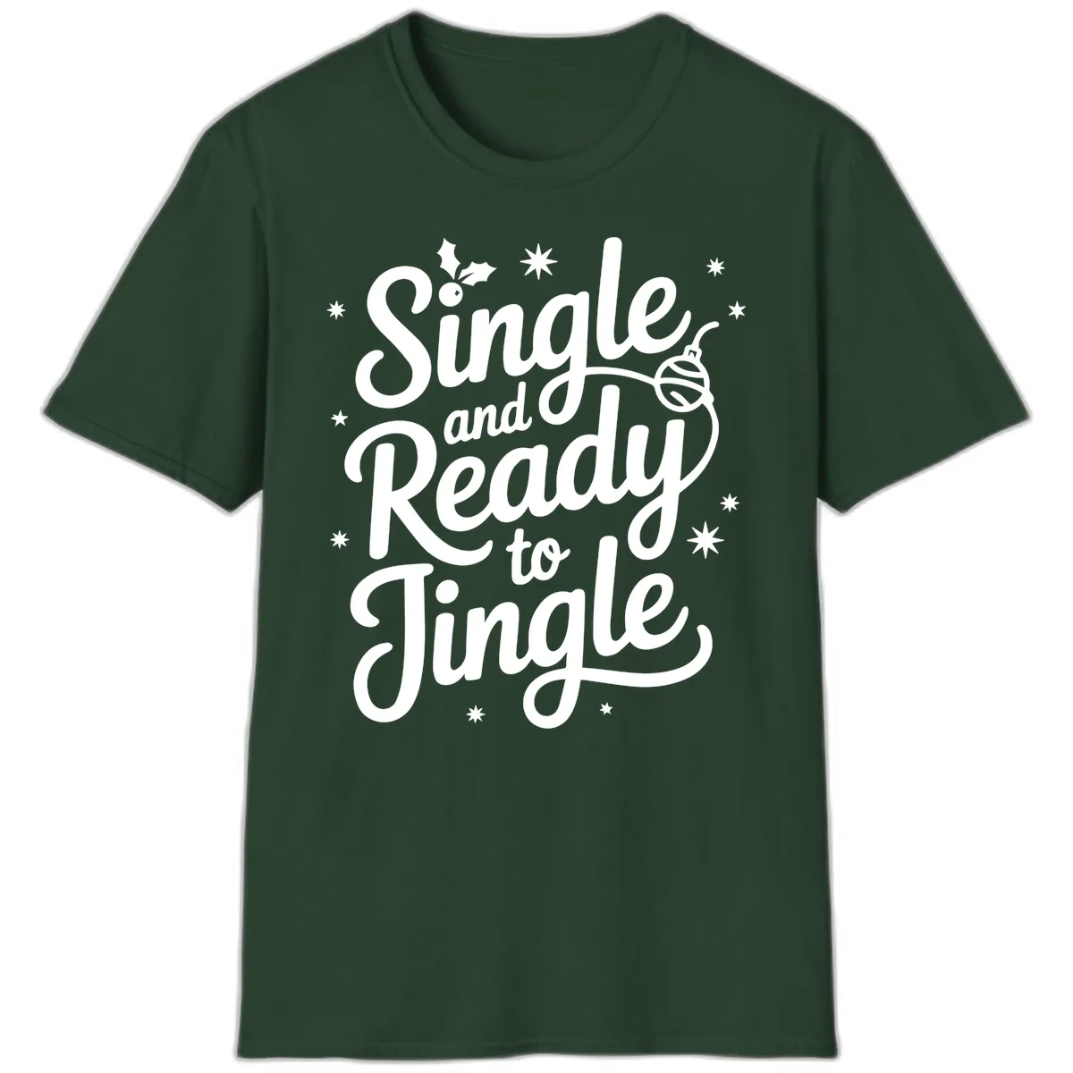 Single and Ready to Jingle Phrase T-Shirt in Forest Green