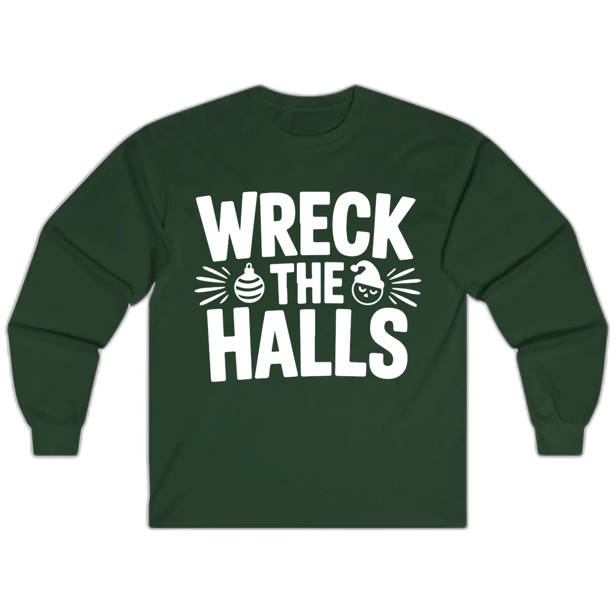Wreck The Halls Christmas Phrase Design Long Sleeve in Forest Green