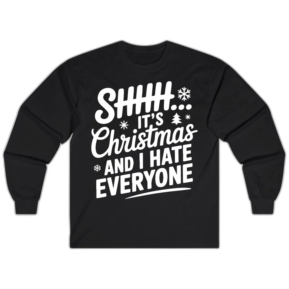 Shhh It's Christmas And I Hate Everyone Long Sleeve in Black