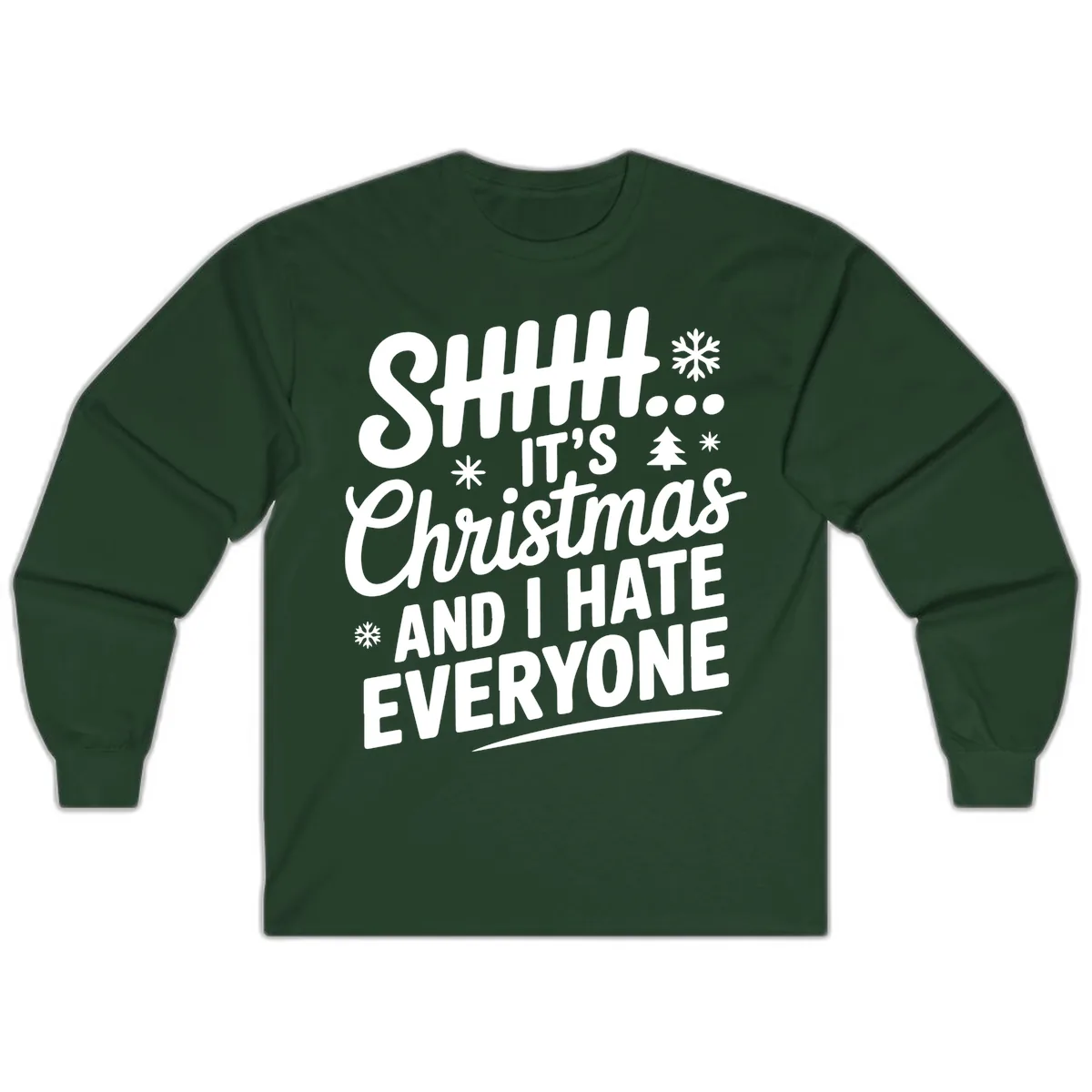 Shhh It's Christmas And I Hate Everyone Long Sleeve in Forest Green