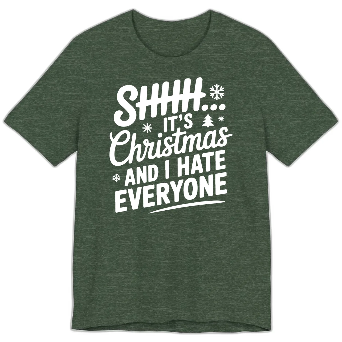 Shhh It's Christmas And I Hate Everyone Premium T-Shirt in Heather Forest