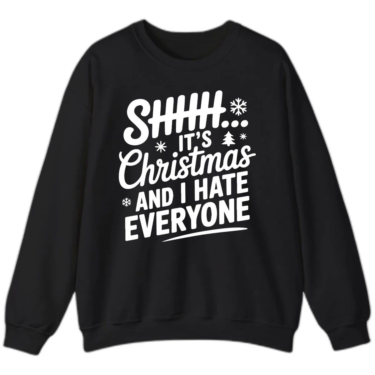 Shhh It's Christmas And I Hate Everyone Sweatshirt in Black