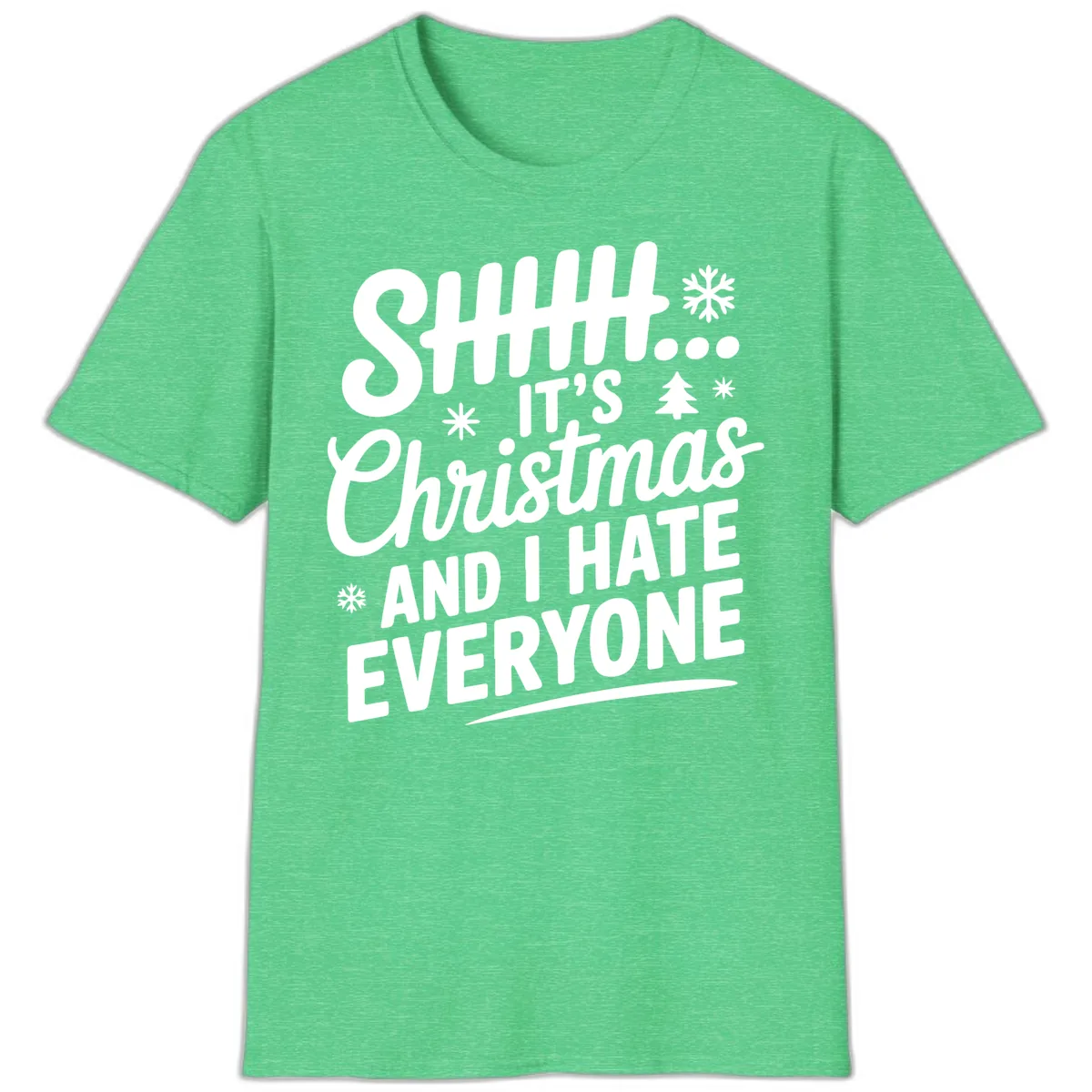 Shhh It's Christmas And I Hate Everyone T-Shirt in Heather Irish Green