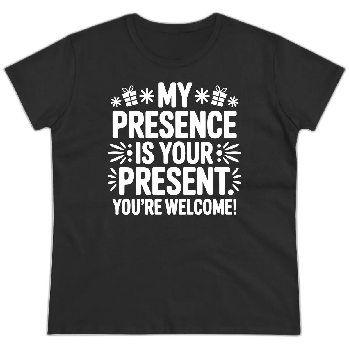My Presence Is Your Present Typography Ladies Tee in Black