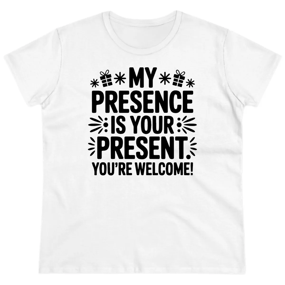 My Presence Is Your Present Typography Ladies Tee in White
