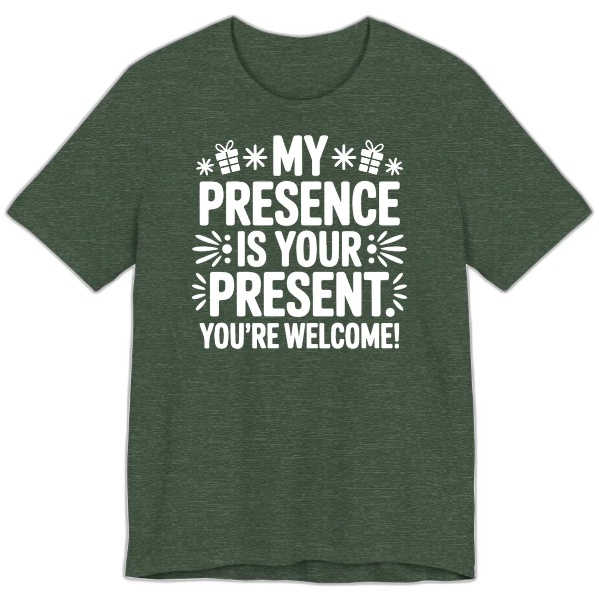 My Presence Is Your Present Typography Premium T-Shirt in Heather Forest