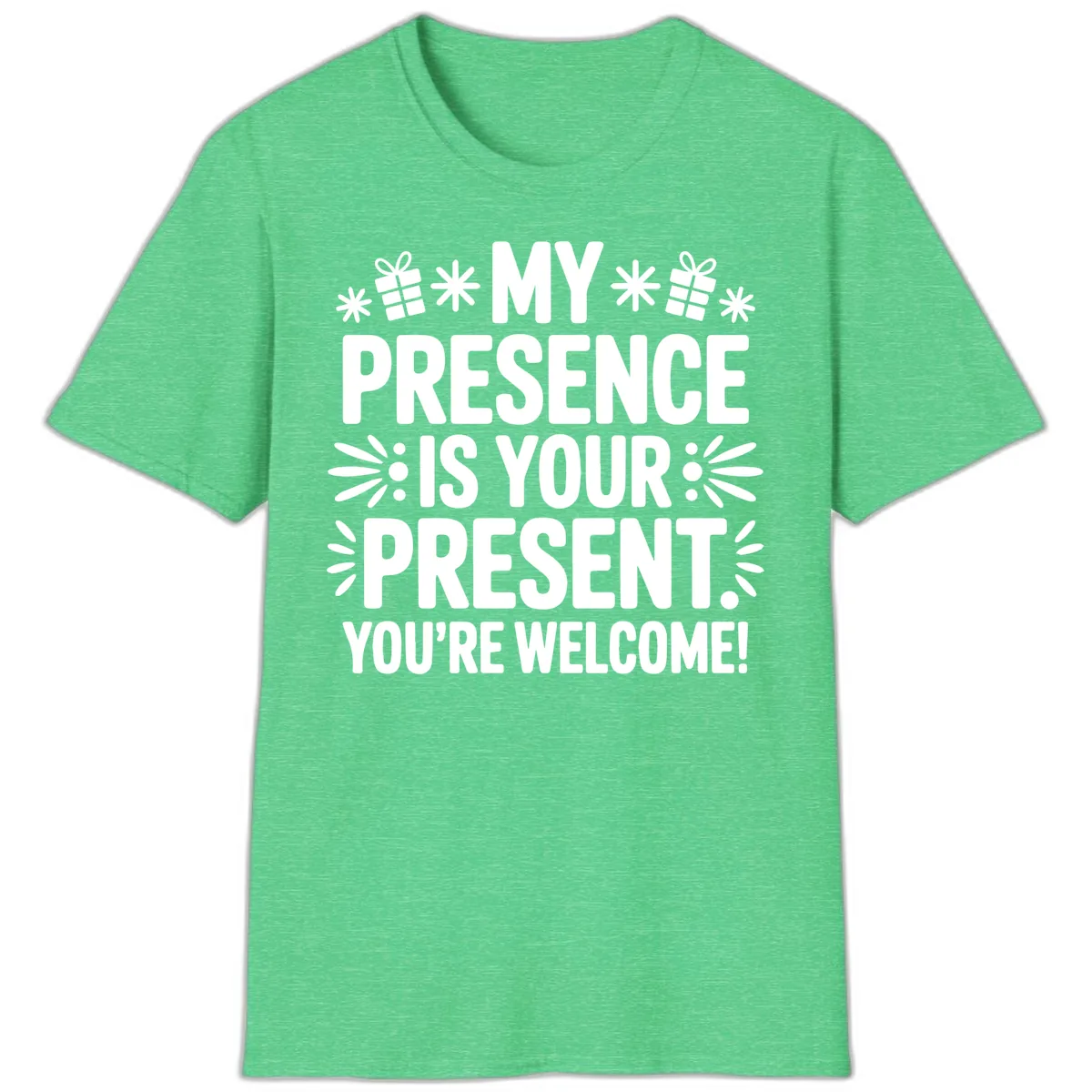 My Presence Is Your Present Typography T-Shirt in Heather Irish Green