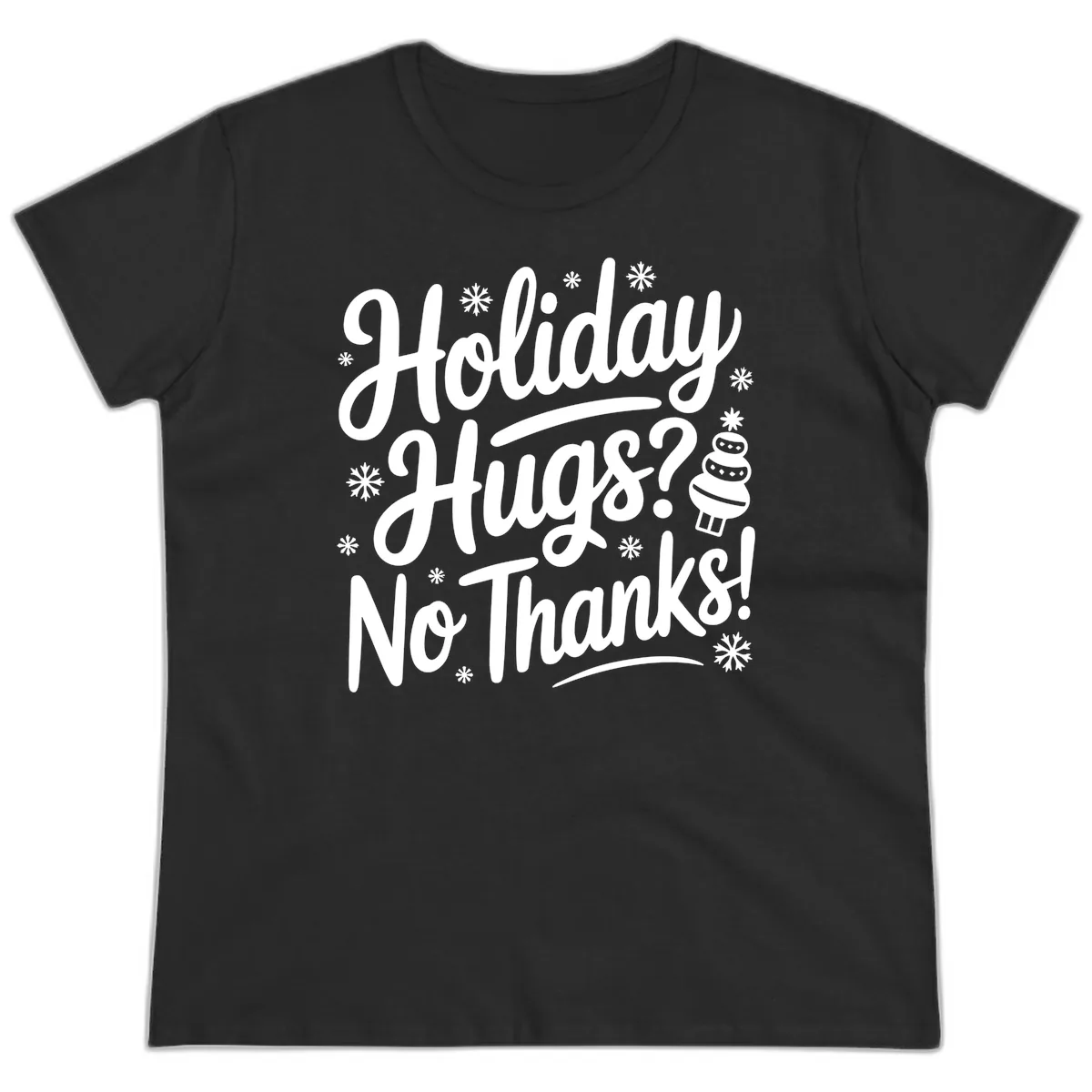 Holiday Hugs No Thanks Typography Ladies Tee in Black