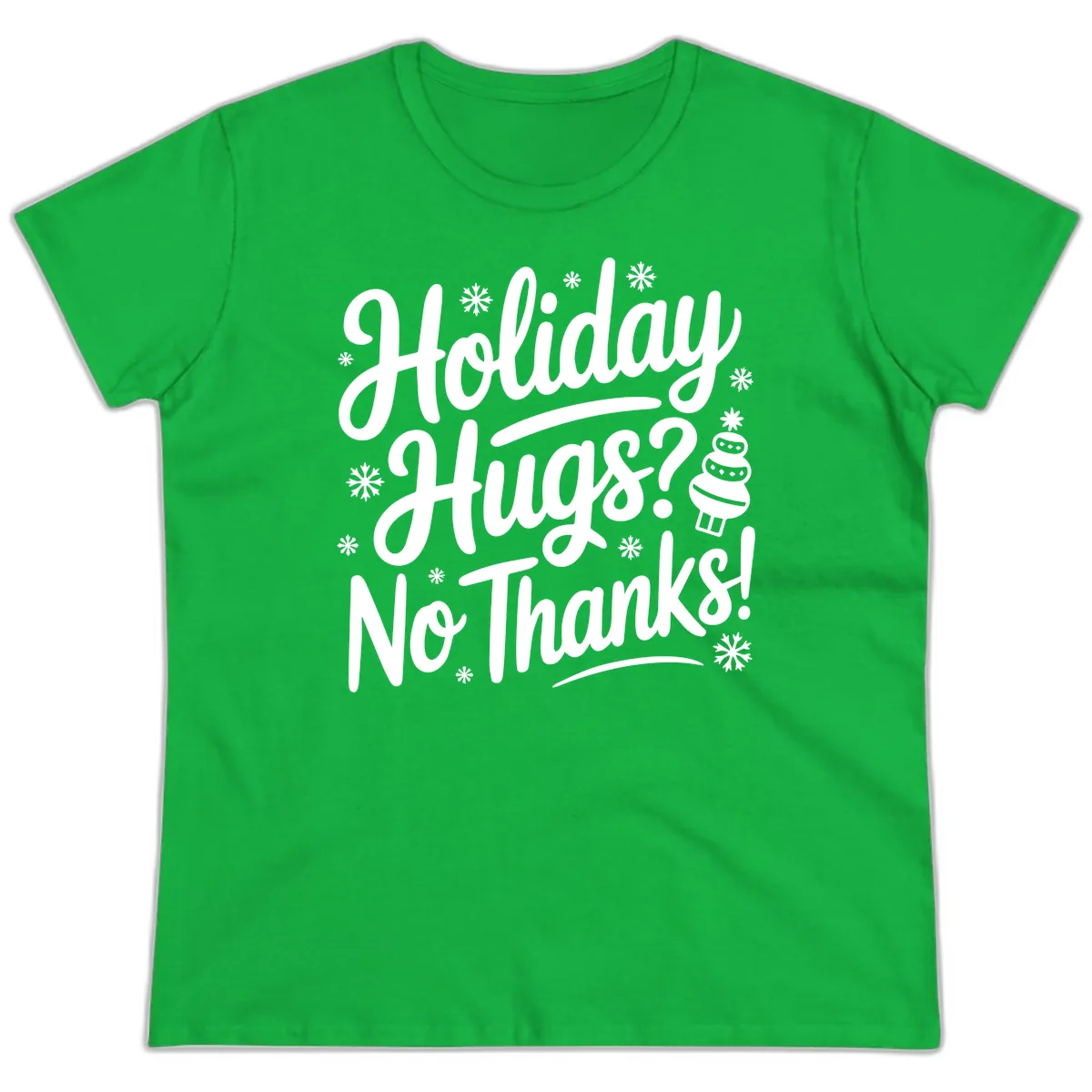 Holiday Hugs No Thanks Typography Ladies Tee in Irish Green