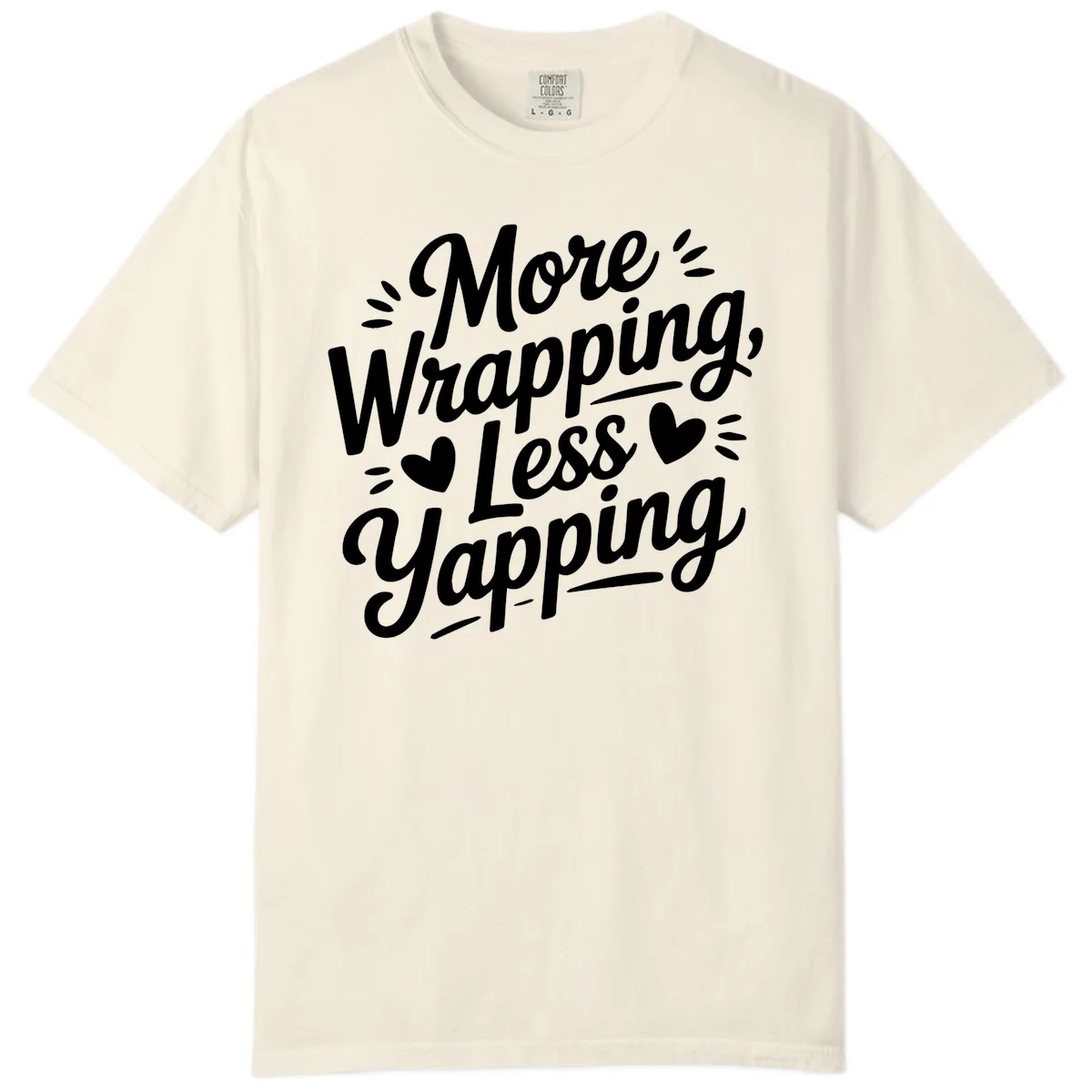 More Wrapping Less Yapping Typography Comfort Color in Ivory